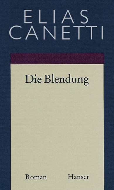 Gesammelte Werke Band 1: Die Blendung - Elias Canetti