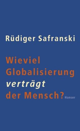 Wieviel Globalisierung vertr&auml;gt der Mensch? - R&uuml;diger Safranski