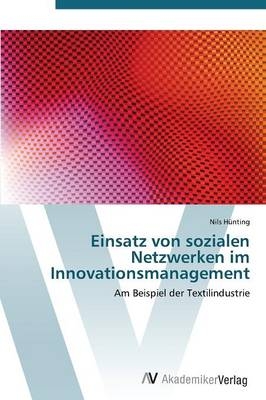 Einsatz von sozialen Netzwerken im Innovationsmanagement - Nils H&uuml;nting