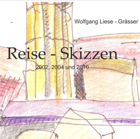 Reise - Skizzen - Wolfgang Liese - Gr&auml;sser