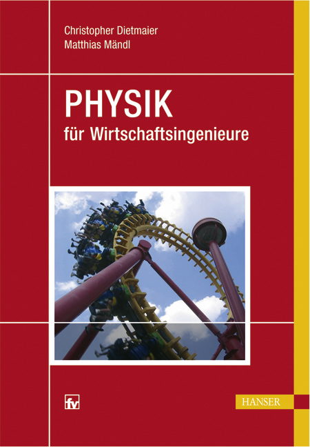 Physik für Wirtschaftsingenieure - Christopher Dietmaier, Matthias Mändl