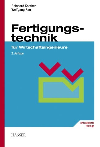 Fertigungstechnik f&uuml;r Wirtschaftsingenieure - Reinhard K&ouml;ther, Wolfgang Rau