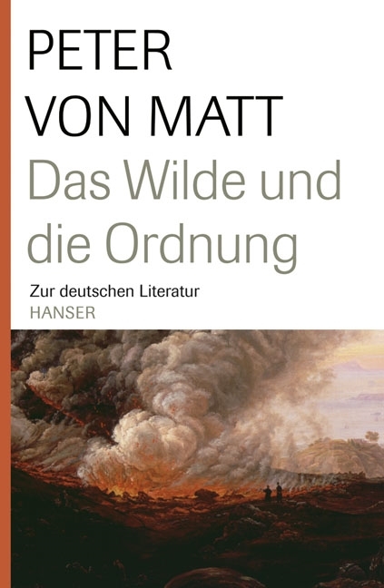 Das Wilde und die Ordnung - Peter von Matt