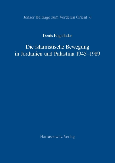 Die islamistische Bewegung in Jordanien und Pal&auml;stina 1945-1989 - Denis Engelleder