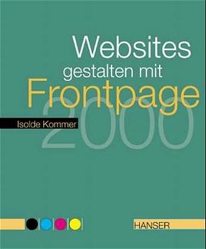 Websites gestalten mit Frontpage 2000 - Isolde Kommer