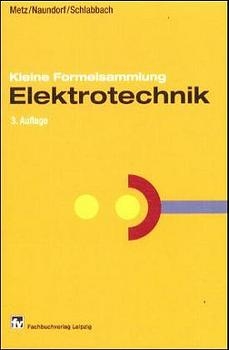 Kleine Formelsammlung Elektrotechnik - Dieter Metz, Uwe Naundorf, J&uuml;rgen Schlabbach