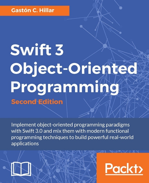 Swift 3 Object-Oriented Programming - Second Edition -  Hillar Gaston C. Hillar