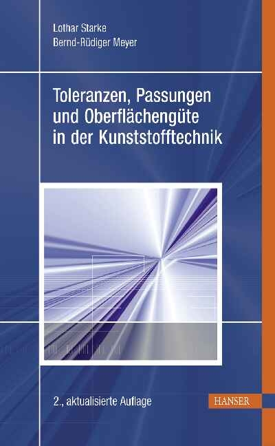 Toleranzen, Passungen und Oberfl&auml;cheng&uuml;te in der Kunststofftechnik - Lothar Starke, Bernd-R&uuml;diger Meyer