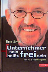 Unternehmer sein heisst frei sein - Theo Lieven