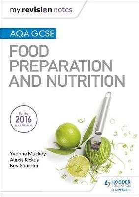 My Revision Notes: AQA GCSE Food Preparation and Nutrition -  Yvonne Mackey,  Alexis Rickus,  Bev Saunder
