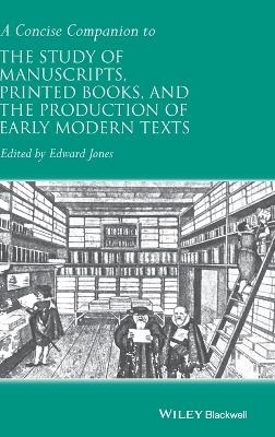 A Concise Companion to the Study of Manuscripts, Printed Books, and the Production of Early Modern Texts - 