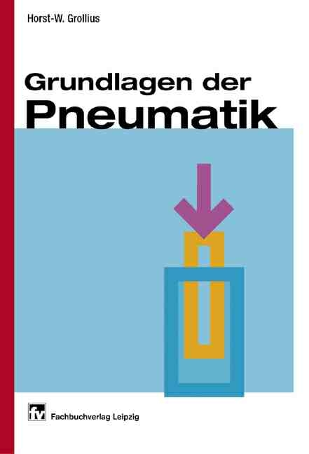 Grundlagen der Pneumatik - Horst W Grollius