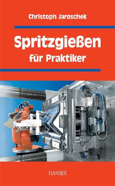 Spritzgiessen f&uuml;r Praktiker - Christoph Jaroschek
