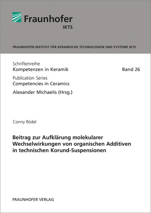 Beitrag zur Aufkl&auml;rung molekularer Wechselwirkungen von organischen Additiven in technischen Korund-Suspensionen - Conny R&ouml;del
