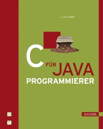 C für Java-Programmierer - Carsten Vogt, Michael Lutz, Christian Märtin