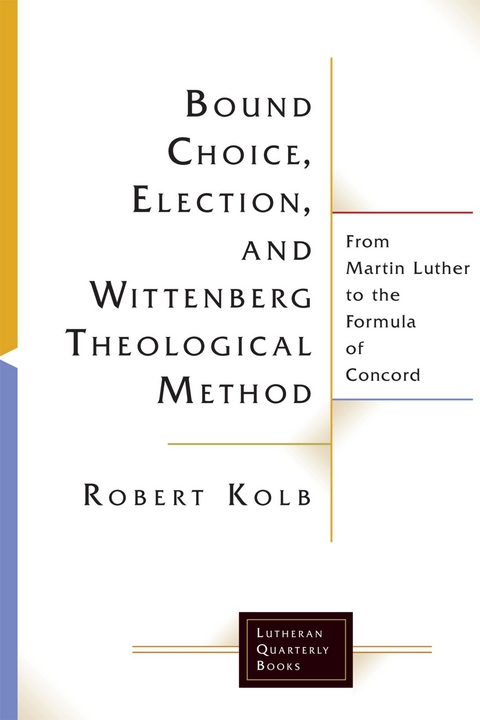 Bound Choice, Election, and Wittenberg Theological Method -  Kolb Robert Kolb
