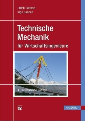 Technische Mechanik f&uuml;r Wirtschaftsingenieure - Ulrich Gabbert, Ingo Raecke