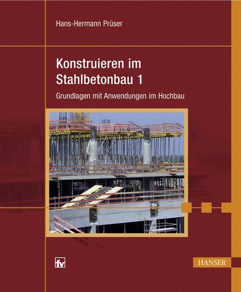 Konstruieren im Stahlbetonbau 1 - Hans-Hermann Pr&uuml;ser