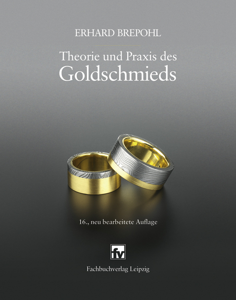 Theorie und Praxis des Goldschmieds - Erhard Brepohl