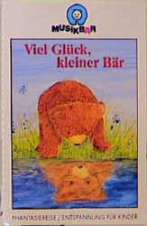 Viel Gl&uuml;ck, kleiner B&auml;r, 1 Cassette - Elke Br&auml;unling, Paul G. Walter