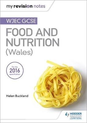 My Revision Notes: WJEC GCSE Food and Nutrition (Wales) -  Helen Buckland