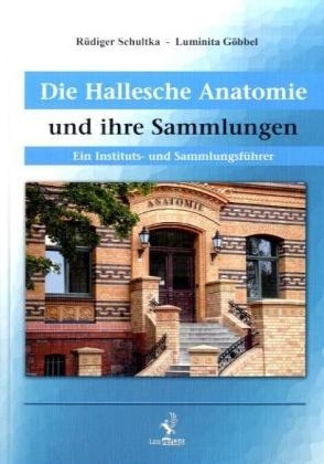 Die Hallesche Anatomie und ihre Sammlungen - R&uuml;diger Schultka
