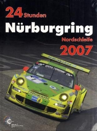 24h Rennen Nürburgring. Offizielles Jahrbuch zum 24 Stunden Rennen auf dem Nürburgring / 24 Stunden Nürburgring Nordschleife 2007