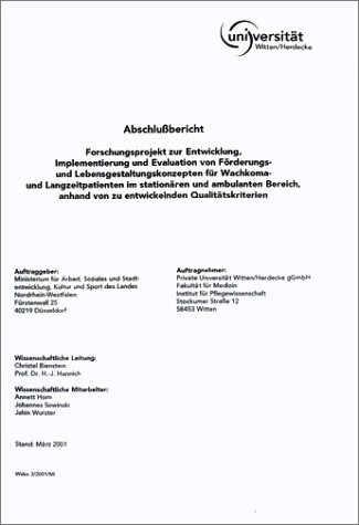 Abschlussbericht zum Forschungsprojekt Entwicklung, Implementierung und Evaluation von F&ouml;rderungs- und Lebensgestaltungskonzepten f&uuml;r Wachkoma- und Langzeitpatinenten im station&auml;ren und ambulanten Bereich - Christel Bienstein, H J Hannich