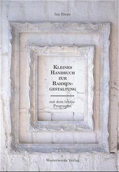 Kleines Handbuch zur Rahmengestaltung mit dem Lantis-Programm - Ina Riepe