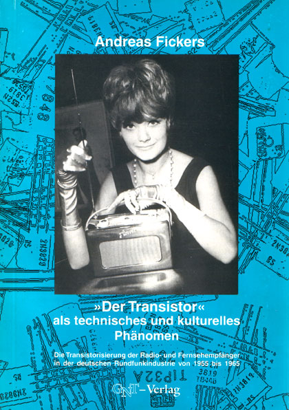 Der Transistor als technisches und kulturelles Ph&auml;nomen - Andreas Fickers