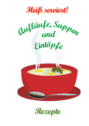 Heiss serviert: Eintöpfe, Suppen und Aufläufe, Rezepte
