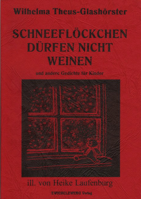 Schneefl&ouml;ckchen d&uuml;rfen nicht weinen - Wilhelma Theus-Glash&ouml;rster