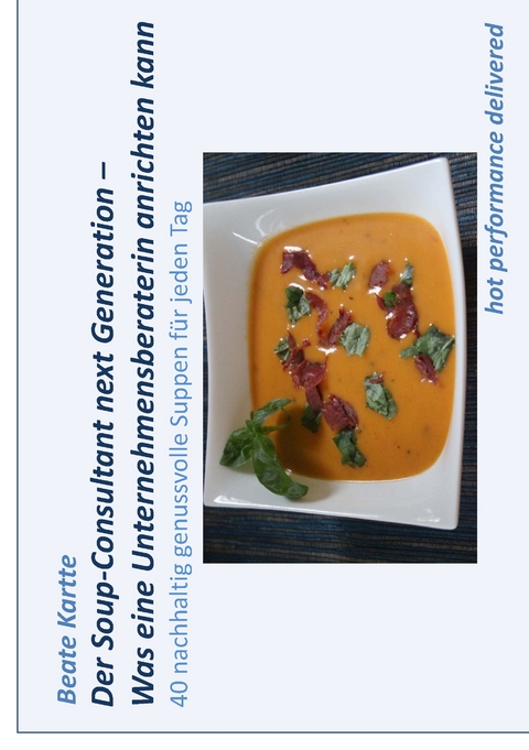 Der Soup-Consultant next Generation - Was eine Unternehmensberaterin anrichten kann - Beate Kartte
