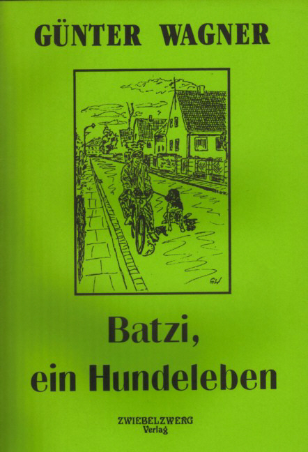 Batzi, ein Hundeleben - G&uuml;nter Wagner