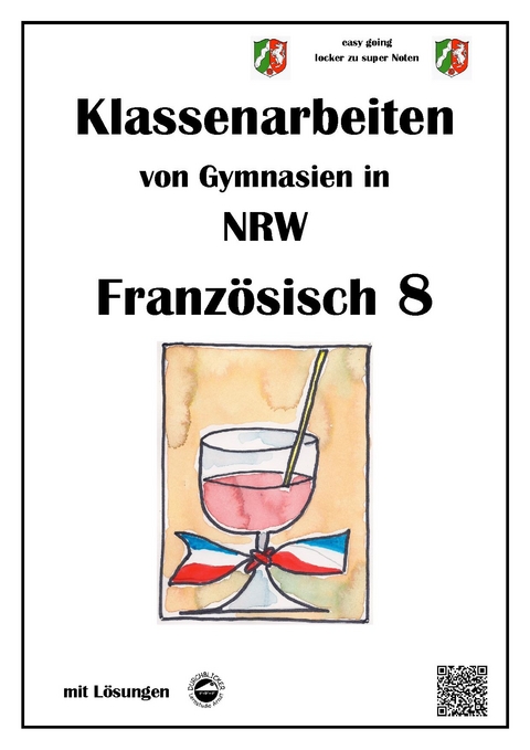 Franz&ouml;sisch 8 (nach D&eacute;couvertes) - Klassenarbeiten von Gymnasien (G8) aus NRW mit L&ouml;sungen - Monika Arndt