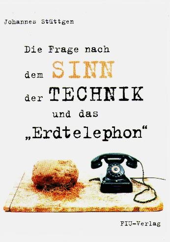 Die Frage nach dem Sinn der Technik und das "Erdtelephon" - Johannes St&uuml;ttgen