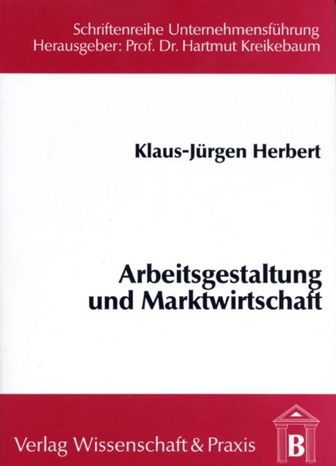 Arbeitsgestaltung und Marktwirtschaft. - Klaus-J&uuml;rgen Herbert