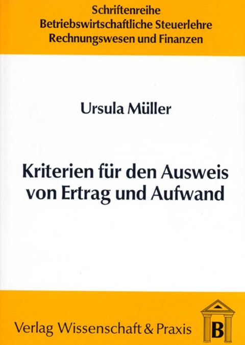 Kriterien f&uuml;r den Ausweis von Ertrag und Aufwand. - Ursula M&uuml;ller
