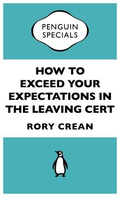 How to Exceed Your Expectations in the Leaving Cert -  Rory Crean