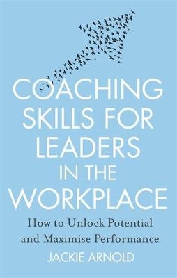 Coaching Skills for Leaders in the Workplace, Revised Edition -  Jackie Arnold