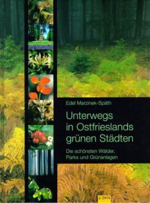 Unterwegs in Ostfrieslands gr&uuml;nen St&auml;dten - Edel Marzinek-Sp&auml;th