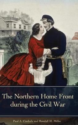 Northern Home Front during the Civil War -  Cimbala Paul A. Cimbala,  Miller Randall M. Miller