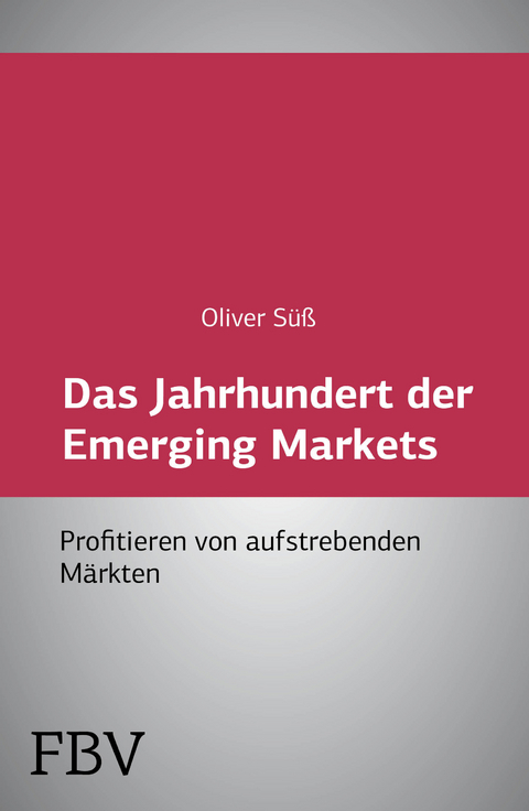 Das Jahrhundert der Emerging Markets - Oliver S&uuml;&szlig;