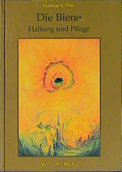 Die Biene - Haltung und Pflege - Matthias K Thun