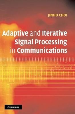 Adaptive and Iterative Signal Processing in Communications -  Jinho Choi