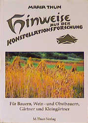Hinweise aus der Konstellationsforschung f&uuml;r Bauern, Weinbauern, G&auml;rtner und Kleing&auml;rtner - Maria Thun