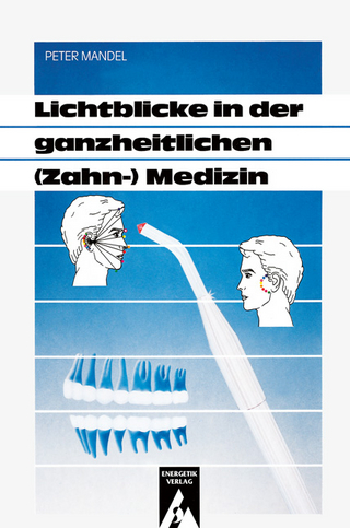 Lichtblicke in der ganzheitlichen (Zahn-)Medizin