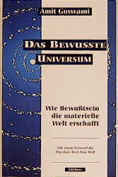 Das bewusste Universum - Amit Goswami, Richard E Reed, Maggie Goswami
