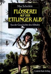 Flösserei auf der Ettlinger Alb