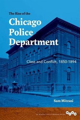 Rise of the Chicago Police Department -  Sam Mitrani